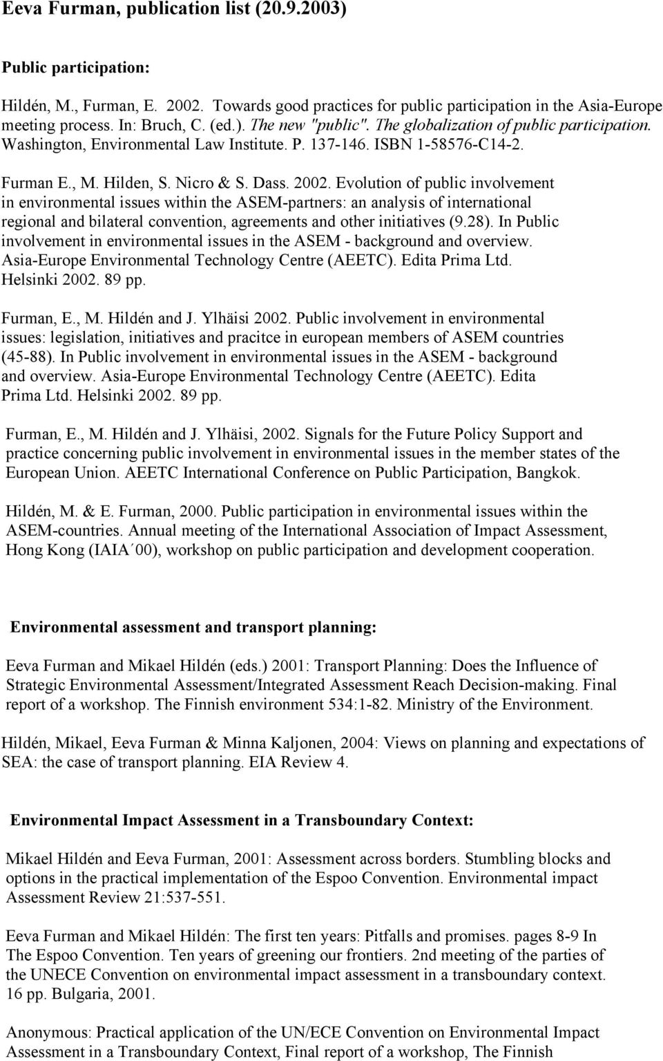 Evolution of public involvement in environmental issues within the ASEM-partners: an analysis of international regional and bilateral convention, agreements and other initiatives (9.28).