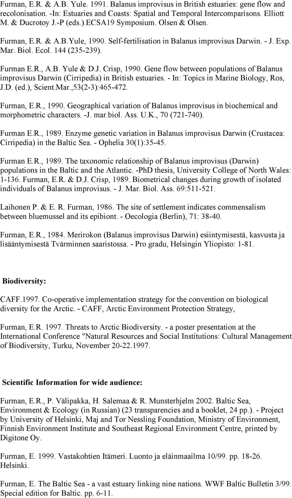 Gene flow between populations of Balanus improvisus Darwin (Cirripedia) in British estuaries. - In: Topics in Marine Biology, Ros, J.D. (ed.), Scient.Mar.,53(2-3):465-472. Furman, E.R., 1990.