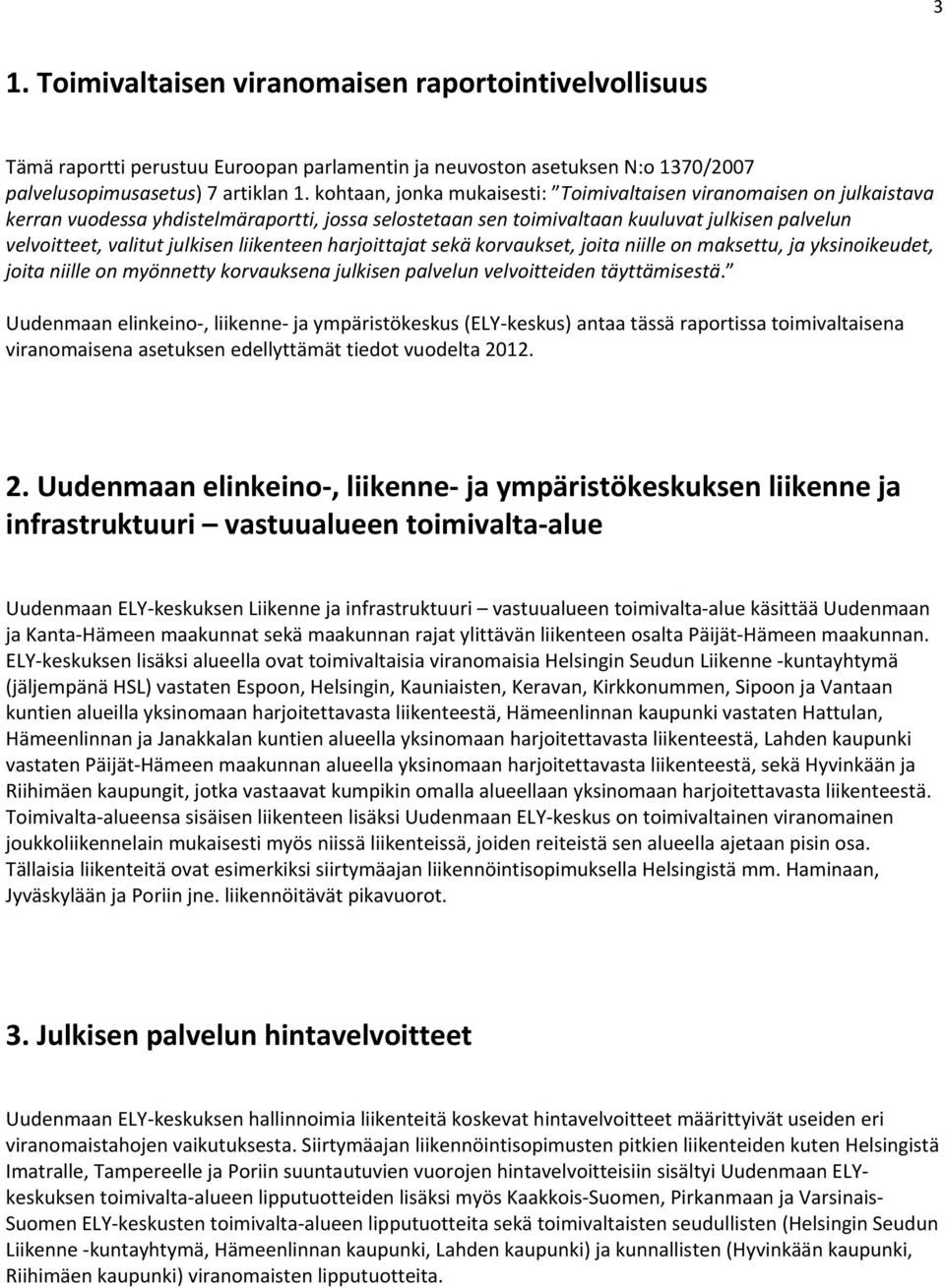 liikenteen harjoittajat sekä korvaukset, joita niille on maksettu, ja yksinoikeudet, joita niille on myönnetty korvauksena julkisen palvelun velvoitteiden täyttämisestä.