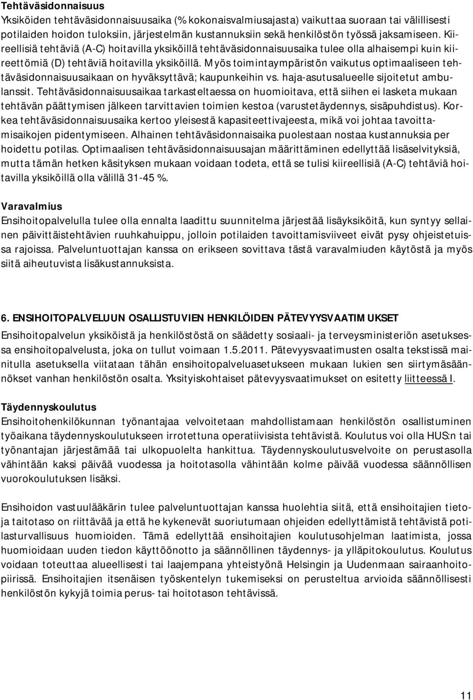 Myös toimintaympäristön vaikutus optimaaliseen tehtäväsidonnaisuusaikaan on hyväksyttävä; kaupunkeihin vs. haja-asutusalueelle sijoitetut ambulanssit.