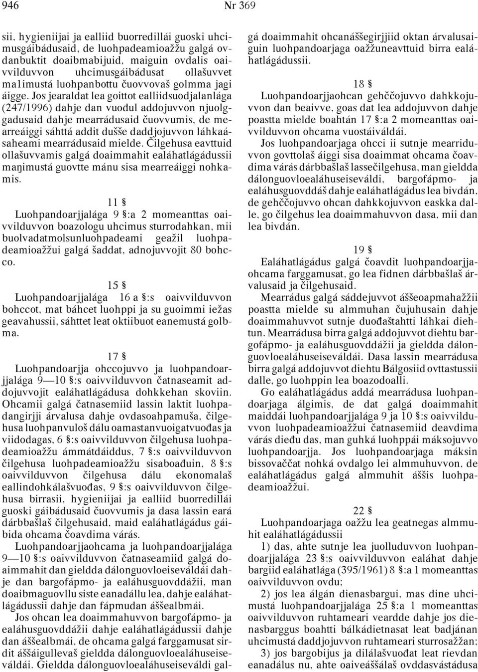 Jos jearaldat lea goittot ealliidsuodjalanlága (247/1996) dahje dan vuoπul addojuvvon njuolggadusaid dahje mearrádusaid uovvumis, de mearreáiggi sáhttá addit duªªe daddjojuvvon láhkaásaheami