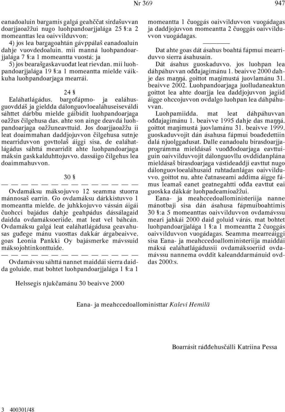 24 Ealáhatlágádus, bargofápmo- ja ealáhusguovddáª ja gieldda dálonguovloealáhuseiseváldi sáhttet dárbbu mielde gáibidit luohpandoarjaga oaωωus ilgehusa das, ahte son ainge deavdá luohpandoarjaga