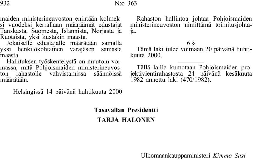 Hallituksen työskentelystä on muutoin voimassa, mitä Pohjoismaiden ministerineuvoston rahastolle vahvistamissa säännöissä määrätään.