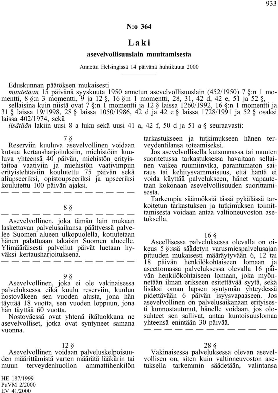 19/1998, 28 laissa 1050/1986, 42 d ja 42 e laissa 1728/1991 ja 52 osaksi laissa 402/1974, sekä lisätään lakiin uusi 8 a luku sekä uusi 41 a, 42 f, 50 d ja 51 a seuraavasti: 7 Reserviin kuuluva