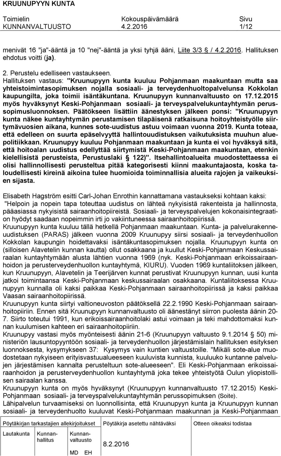 Kruunupyyn kunnanvaltuusto on 17.12.2015 myös hyväksynyt Keski-Pohjanmaan sosiaali- ja terveyspalvelukuntayhtymän perussopimusluonnoksen.