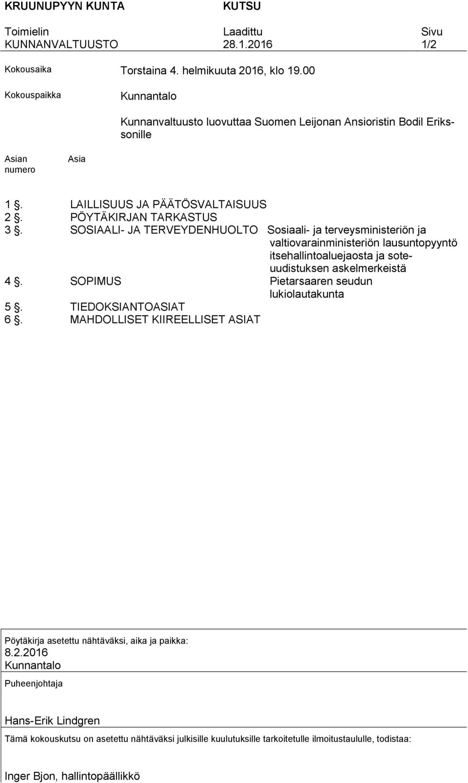 SOSIAALI- JA TERVEYDENHUOLTO Sosiaali- ja terveysministeriön ja valtiovarainministeriön lausuntopyyntö itsehallintoaluejaosta ja soteuudistuksen askelmerkeistä 4.