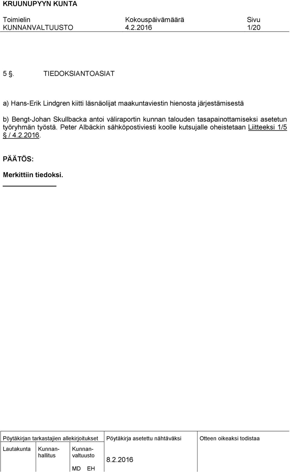hienosta järjestämisestä b) Bengt-Johan Skullbacka antoi väliraportin kunnan