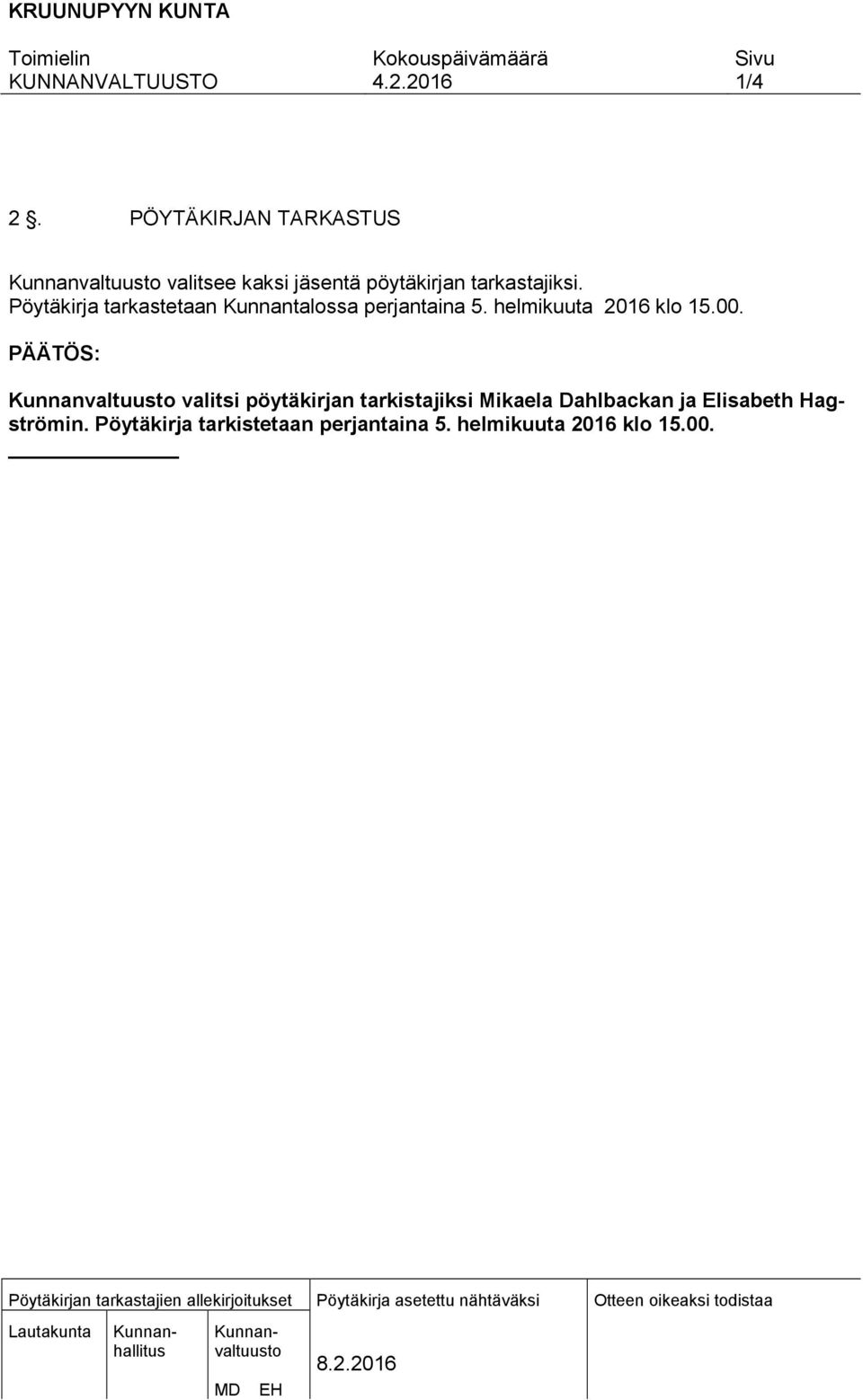 00. PÄÄTÖS: valitsi pöytäkirjan tarkistajiksi Mikaela Dahlbackan ja Elisabeth