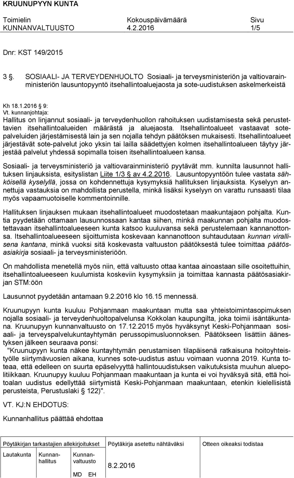 Itsehallintoalueet vastaavat sotepalveluiden järjestämisestä lain ja sen nojalla tehdyn päätöksen mukaisesti.