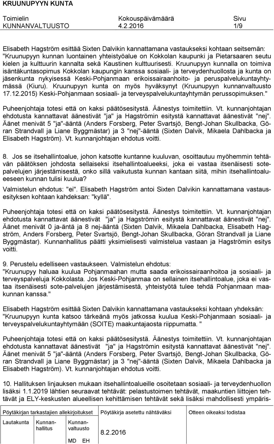 Kruunupyyn kunnalla on toimiva isäntäkuntasopimus Kokkolan kaupungin kanssa sosiaali- ja terveydenhuollosta ja kunta on jäsenkunta nykyisessä Keski-Pohjanmaan erikoissairaanhoito- ja