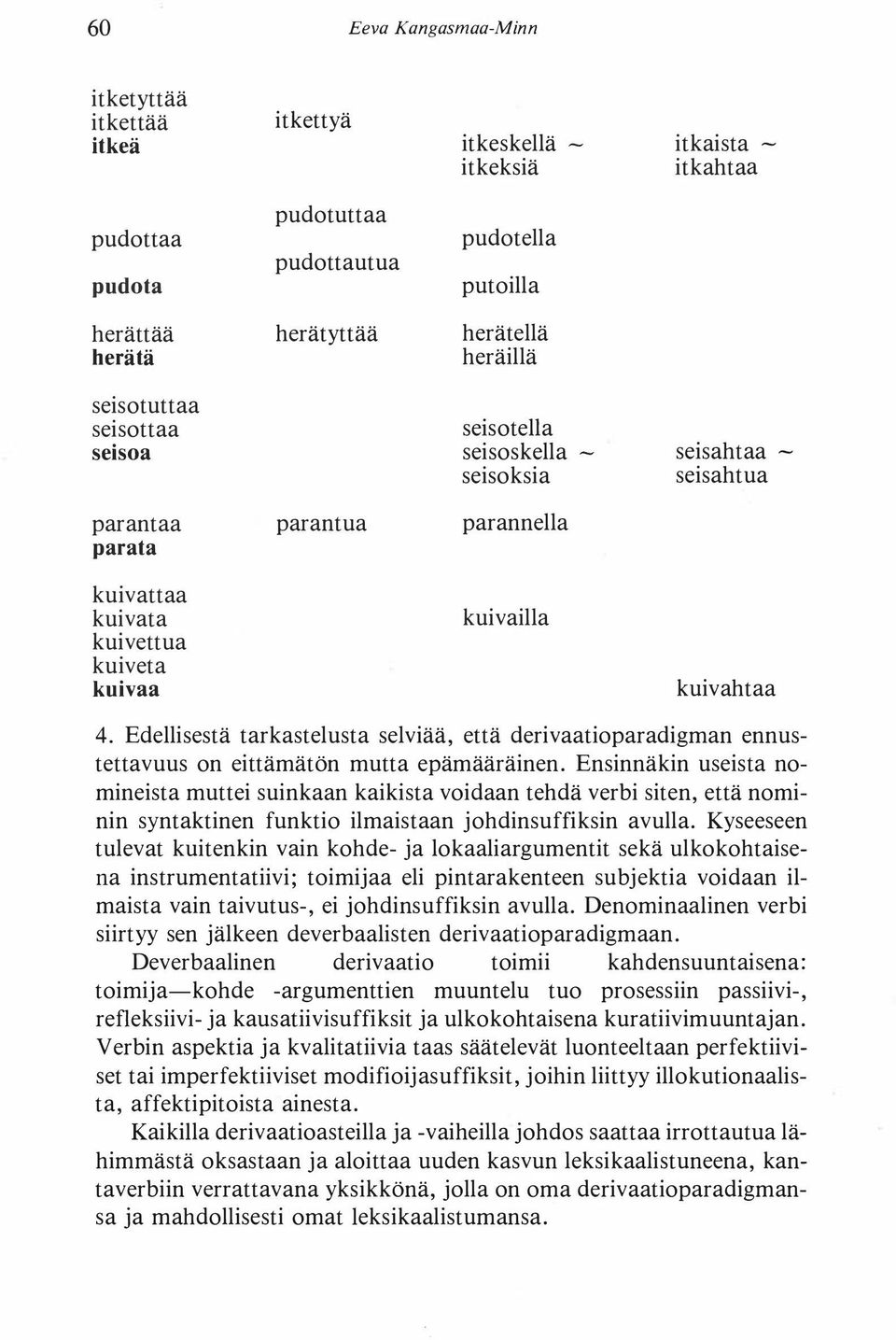 Edellisestä tarkastelusta selviää, että derivaatioparadigman ennustettavuus on eittämätön mutta epämääräinen.