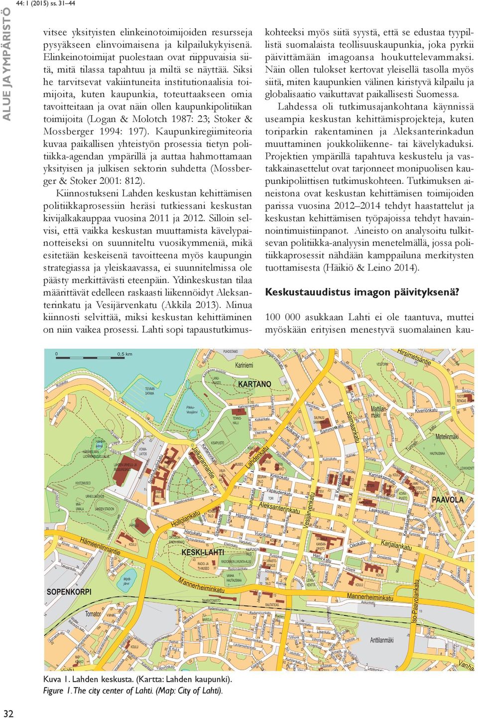 Siksi he tarvitsevat vakiintuneita institutionaalisia toimijoita, kuten kaupunkia, toteuttaakseen omia tavoitteitaan ja ovat näin ollen kaupunkipolitiikan toimijoita (Logan & Molotch 1987: 23; Stoker