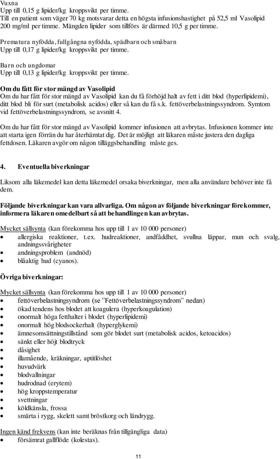 Barn och ungdomar Upp till 0,13 g lipider/kg kroppsvikt per timme.