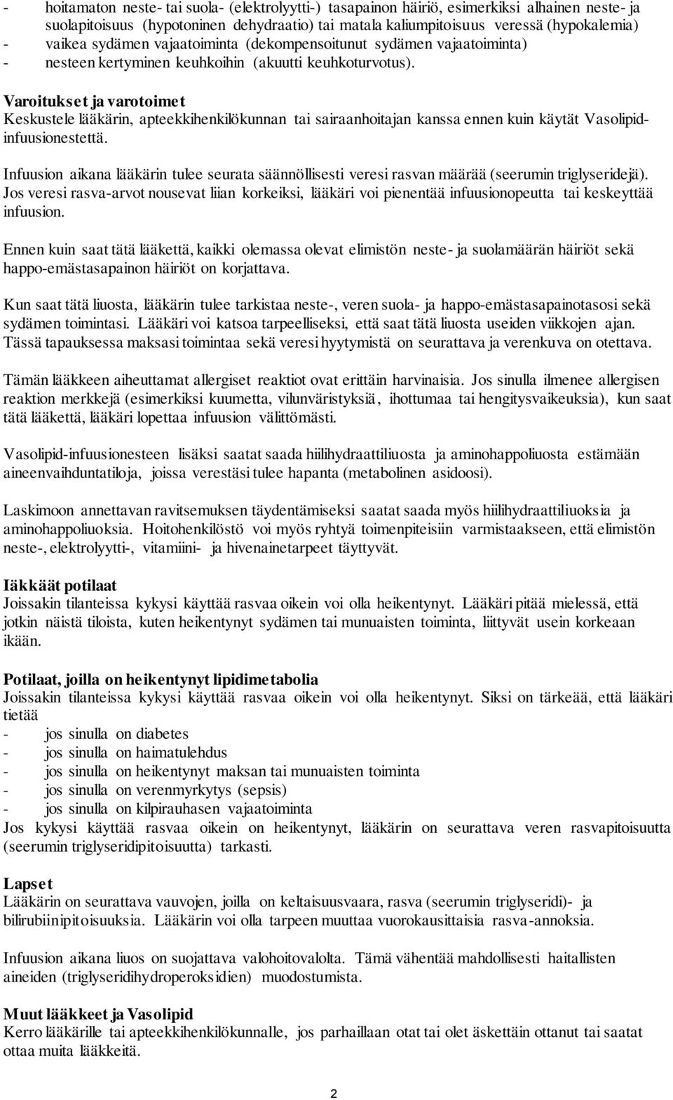 Varoitukset ja varotoimet Keskustele lääkärin, apteekkihenkilökunnan tai sairaanhoitajan kanssa ennen kuin käytät Vasolipidinfuusionestettä.