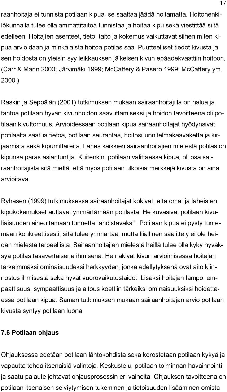 Puutteelliset tiedot kivusta ja sen hoidosta on yleisin syy leikkauksen jälkeisen kivun epäadekvaattiin hoitoon. (Carr & Mann 2000;