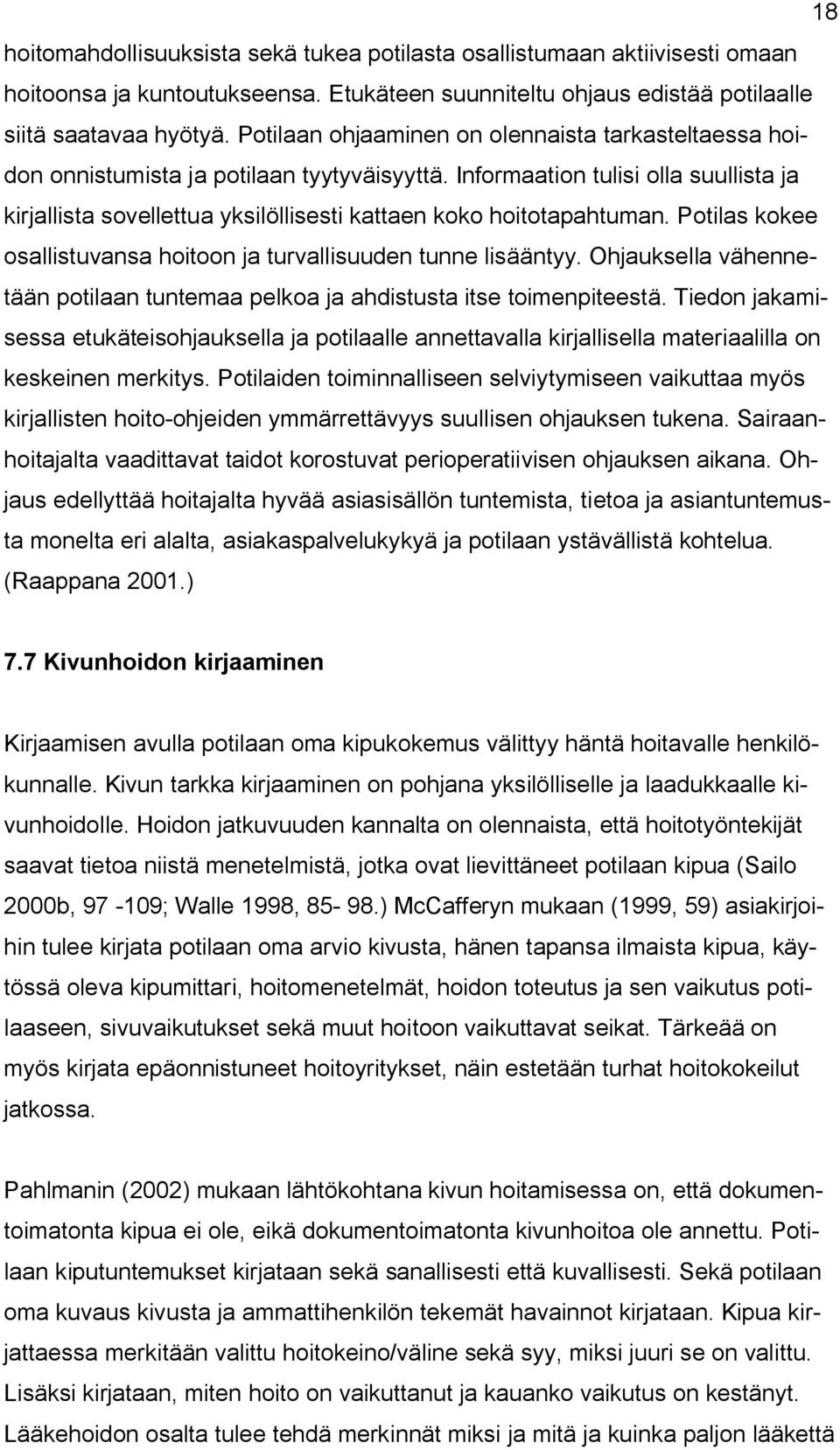 Informaation tulisi olla suullista ja kirjallista sovellettua yksilöllisesti kattaen koko hoitotapahtuman. Potilas kokee osallistuvansa hoitoon ja turvallisuuden tunne lisääntyy.