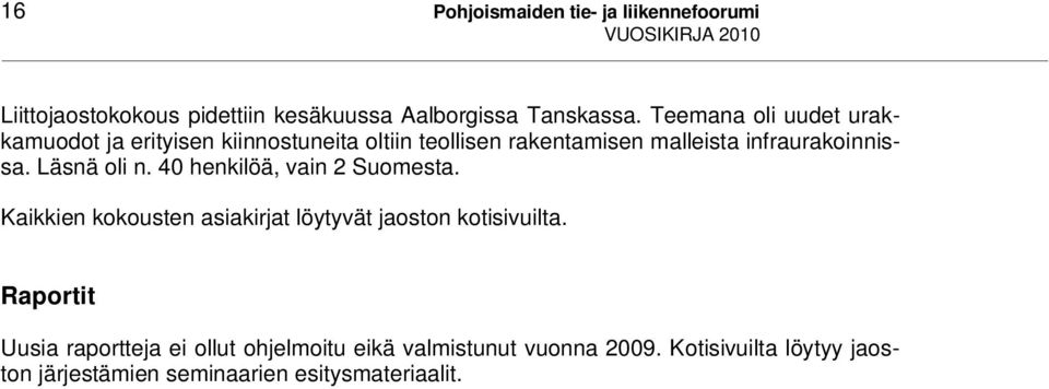 Läsnä oli n. 40 henkilöä, vain 2 Suomesta. Kaikkien kokousten asiakirjat löytyvät jaoston kotisivuilta.