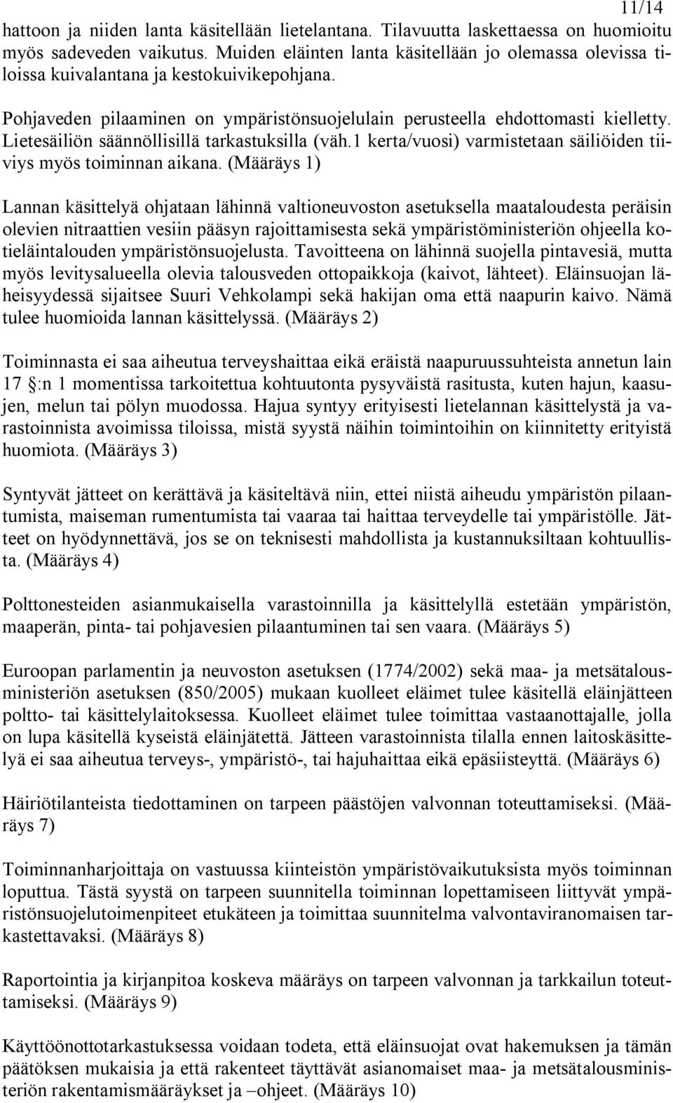 Lietesäiliön säännöllisillä tarkastuksilla (väh.1 kerta/vuosi) varmistetaan säiliöiden tiiviys myös toiminnan aikana.