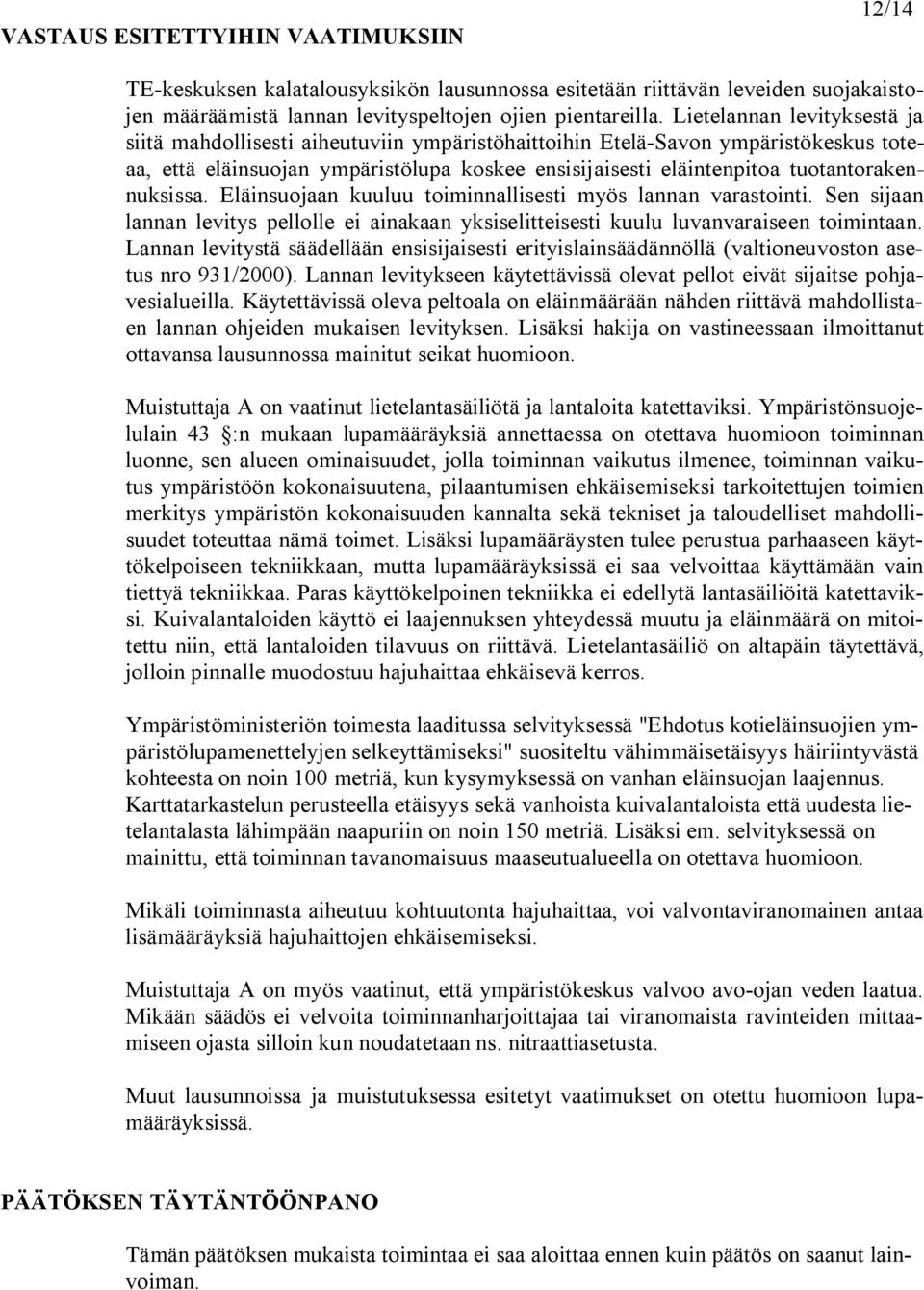 tuotantorakennuksissa. Eläinsuojaan kuuluu toiminnallisesti myös lannan varastointi. Sen sijaan lannan levitys pellolle ei ainakaan yksiselitteisesti kuulu luvanvaraiseen toimintaan.
