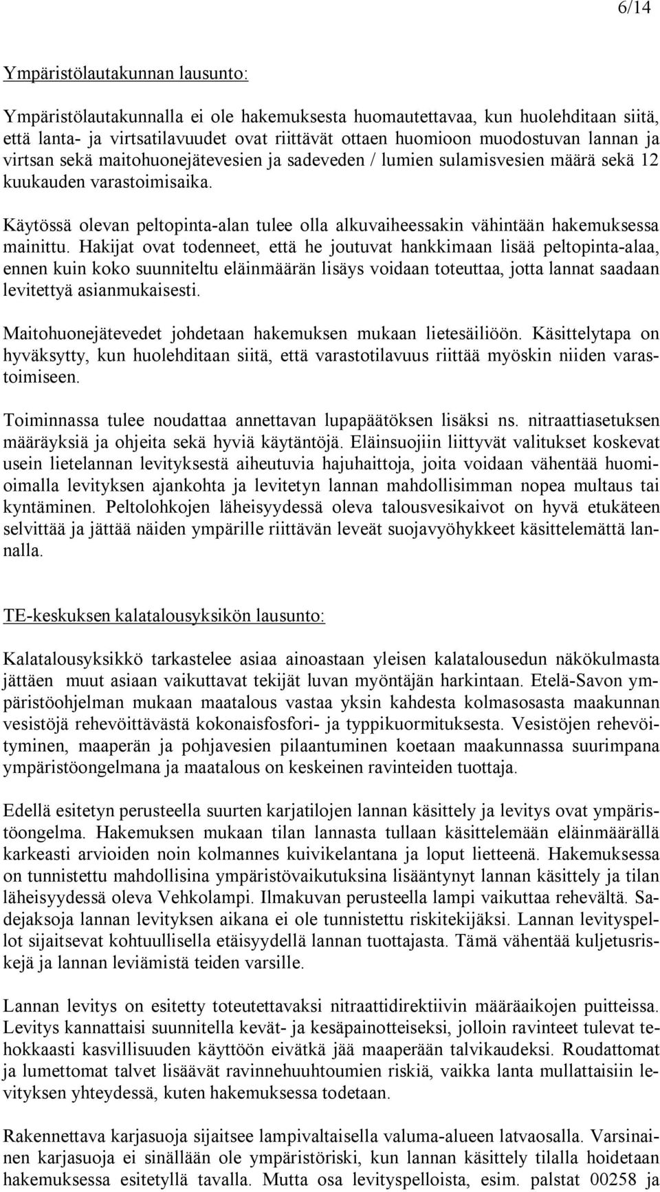 Käytössä olevan peltopinta alan tulee olla alkuvaiheessakin vähintään hakemuksessa mainittu.