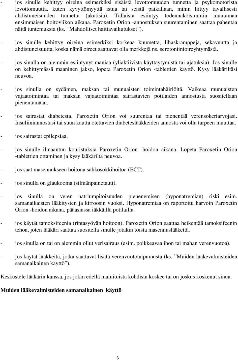 Mahdolliset haittavaikutukset ). - jos sinulle kehittyy oireina esimerkiksi korkeaa kuumetta, lihaskramppeja, sekavuutta ja ahdistuneisuutta, koska nämä oireet saattavat olla merkkejä ns.