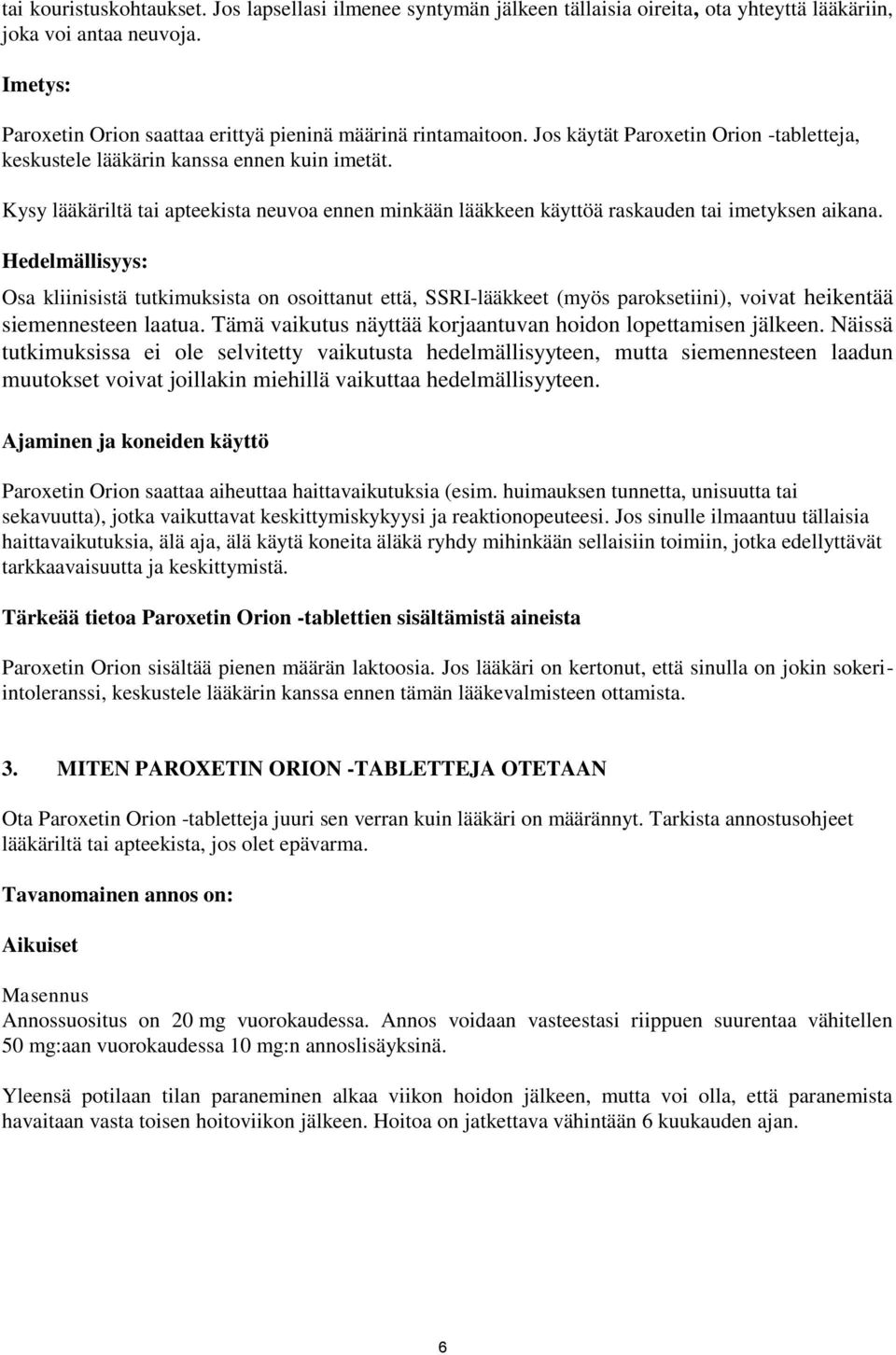 Kysy lääkäriltä tai apteekista neuvoa ennen minkään lääkkeen käyttöä raskauden tai imetyksen aikana.