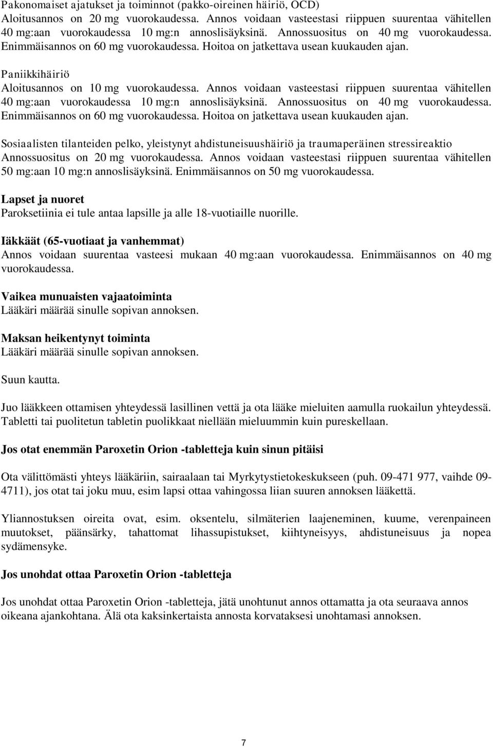 Hoitoa on jatkettava usean kuukauden ajan. Paniikkihäiriö Aloitusannos on 10 mg vuorokaudessa.  Hoitoa on jatkettava usean kuukauden ajan.