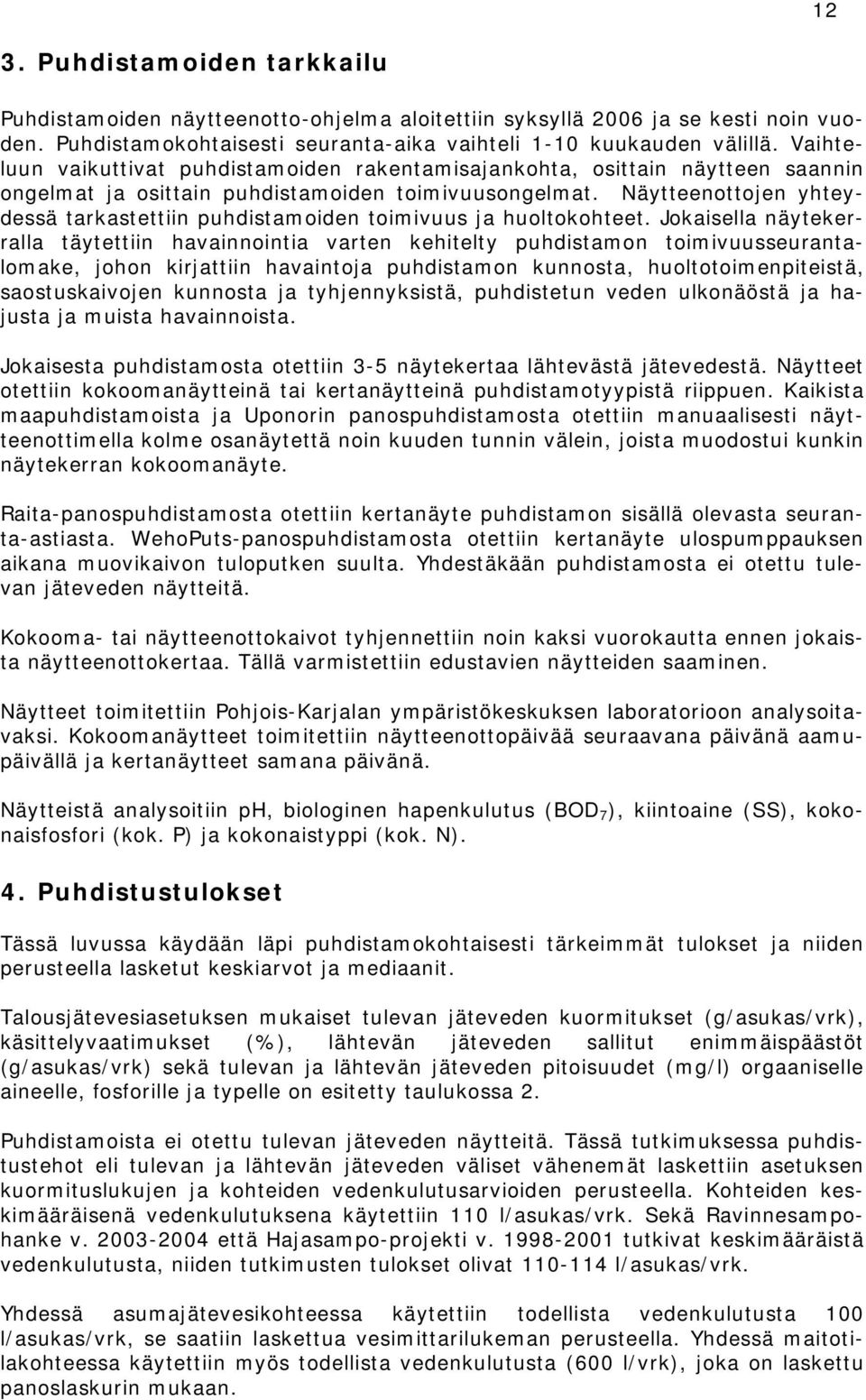 Näytteenottojen yhteydessä tarkastettiin puhdistamoiden toimivuus ja huoltokohteet.
