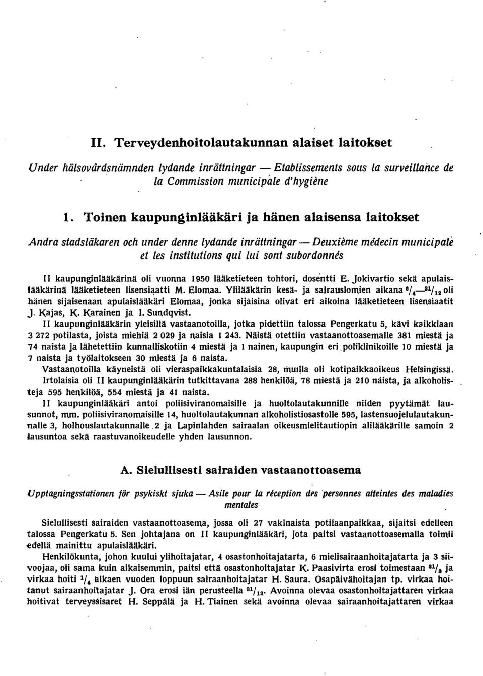 kaupunginlääkärinä oli vuonna 950 lääketieteen tohtori, dosentti E. JOkivartio sekä apulaislääkärinä lääketieteen Iisensi,!atti M. Elomaa. Ylilääkärin kesä ja sairauslomien aikana 8/,.