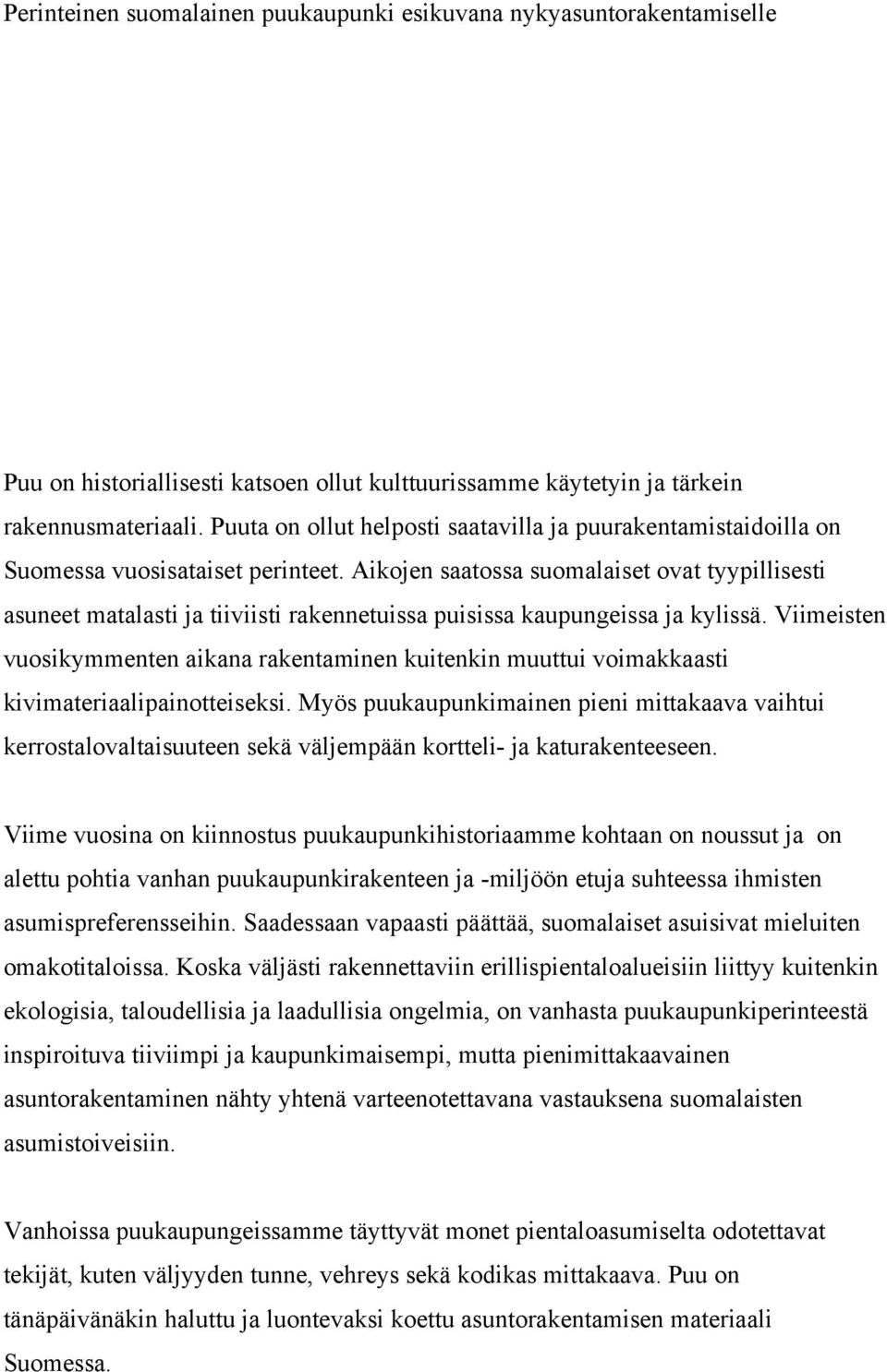 Aikojen saatossa suomalaiset ovat tyypillisesti asuneet matalasti ja tiiviisti rakennetuissa puisissa kaupungeissa ja kylissä.