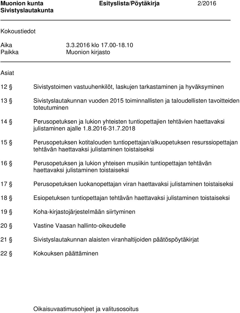toteutuminen 14 Perusopetuksen ja lukion yhteisten tuntiopettajien tehtävien haettavaksi julistaminen ajalle 1.8.2016-31.7.