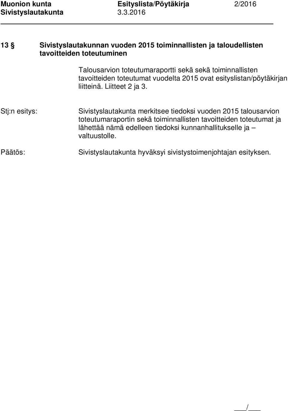 liitteinä. Liitteet 2 ja 3.