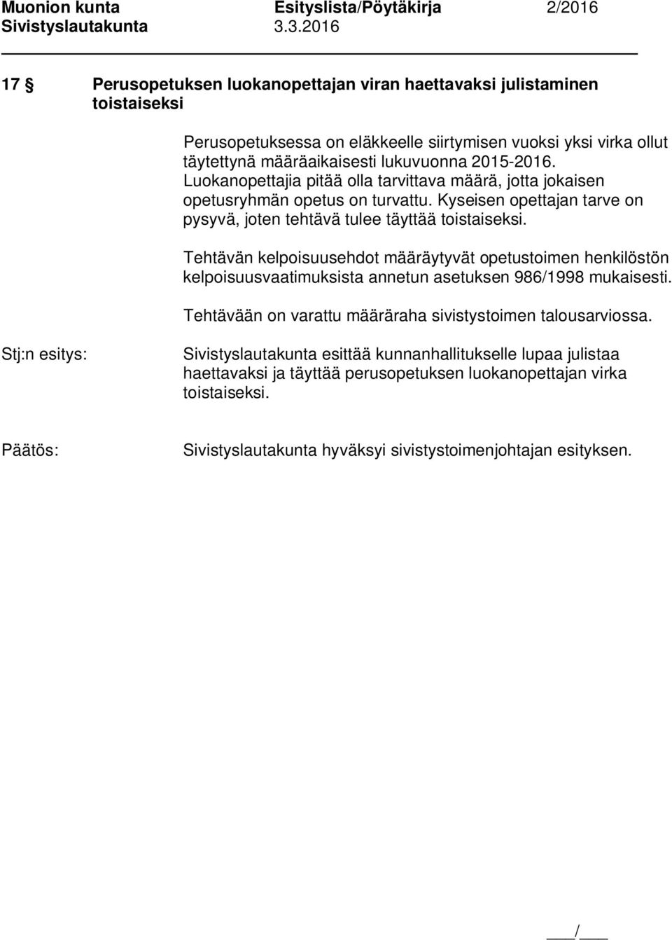 Kyseisen opettajan tarve on pysyvä, joten tehtävä tulee täyttää toistaiseksi.