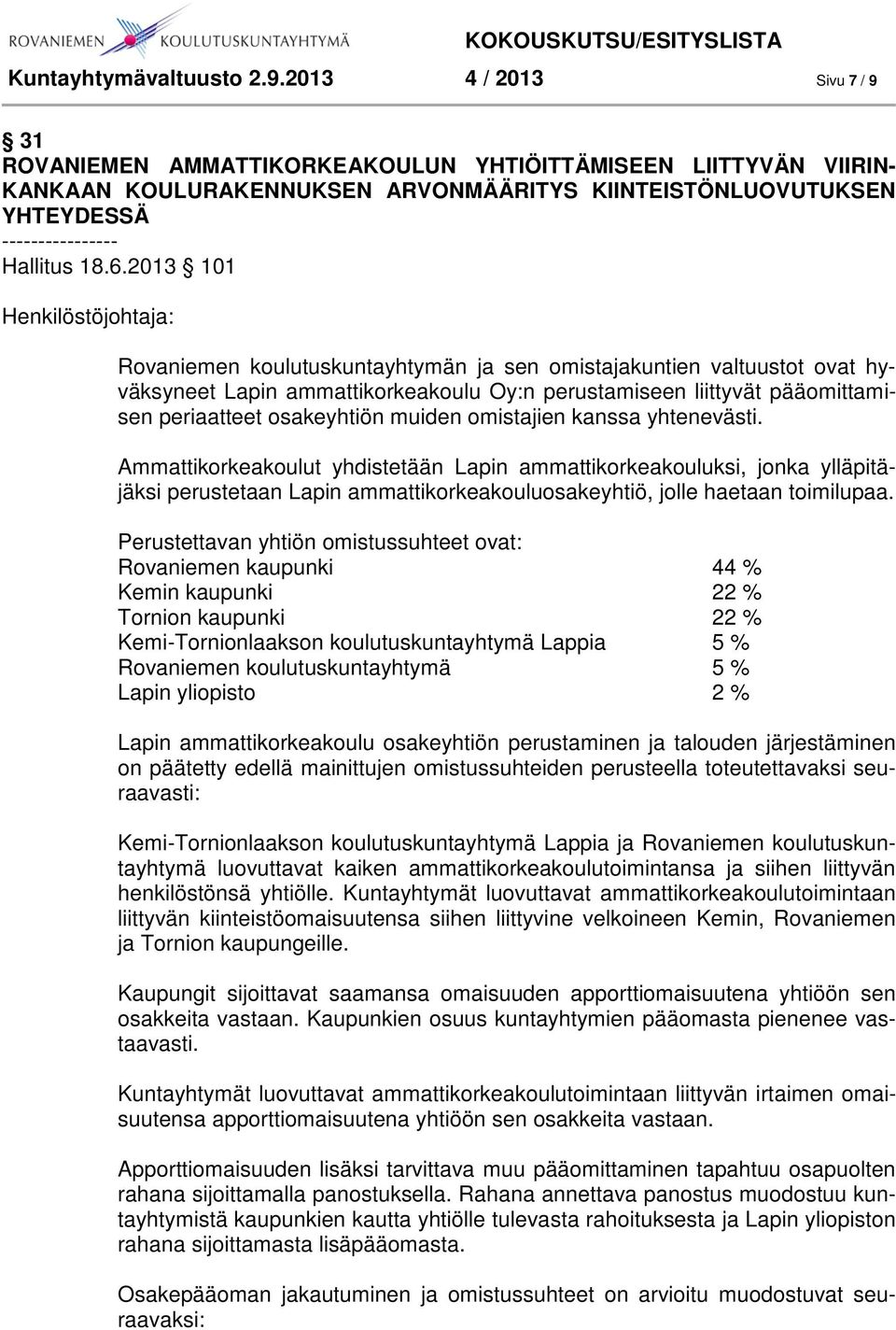 2013 101 Henkilöstöjohtaja: Rovaniemen koulutuskuntayhtymän ja sen omistajakuntien valtuustot ovat hyväksyneet Lapin ammattikorkeakoulu Oy:n perustamiseen liittyvät pääomittamisen periaatteet