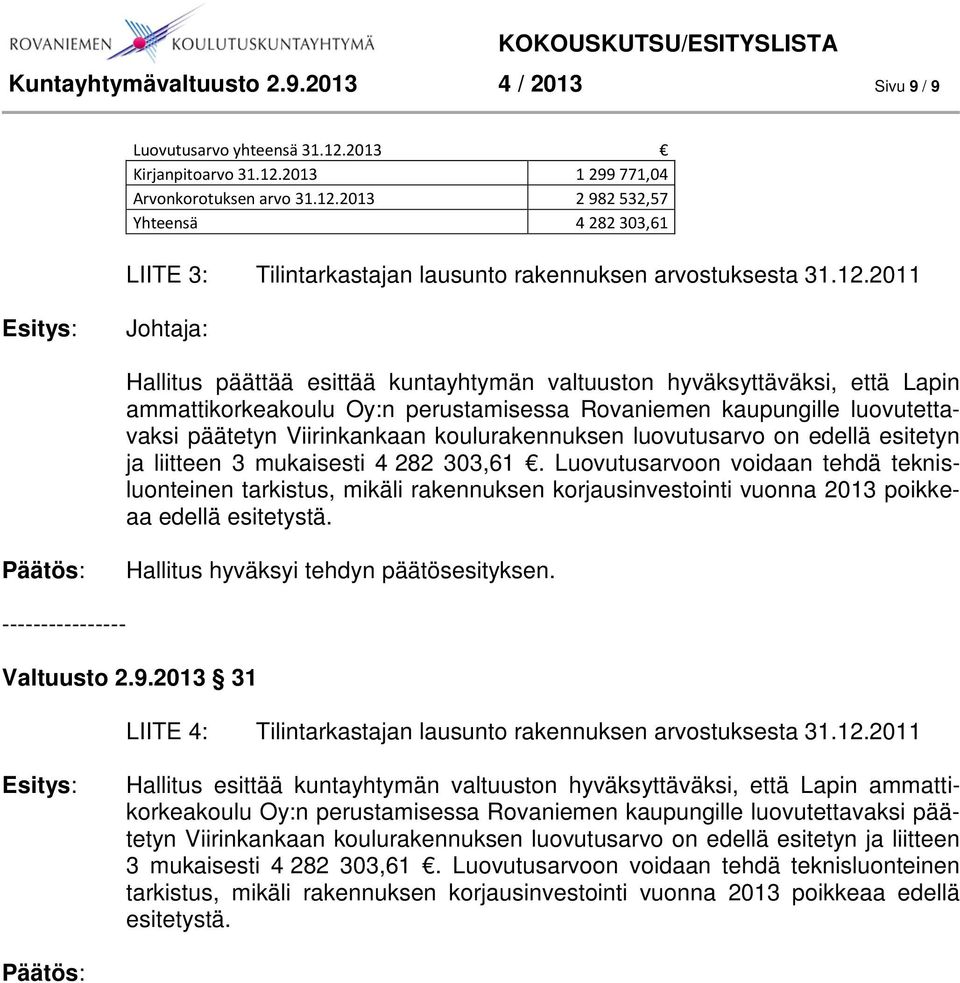 koulurakennuksen luovutusarvo on edellä esitetyn ja liitteen 3 mukaisesti 4 282 303,61.