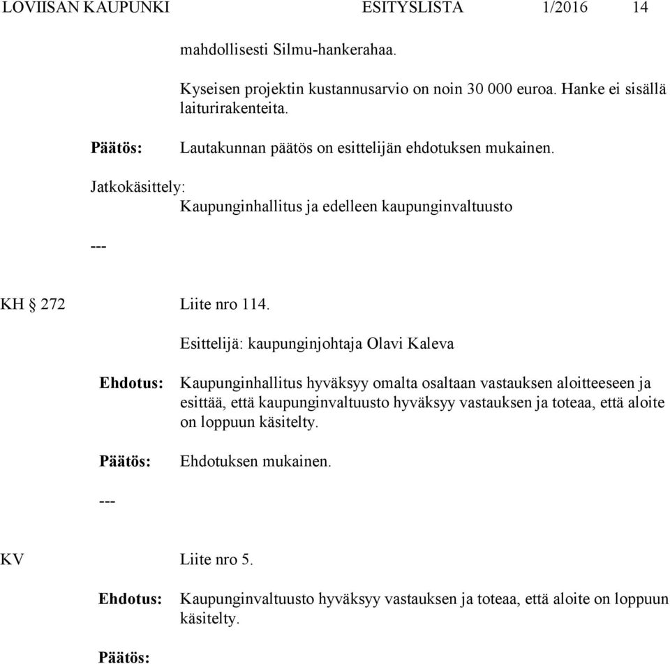 Jatkokäsittely: Kaupunginhallitus ja edelleen kaupunginvaltuusto KH 272 Liite nro 114.