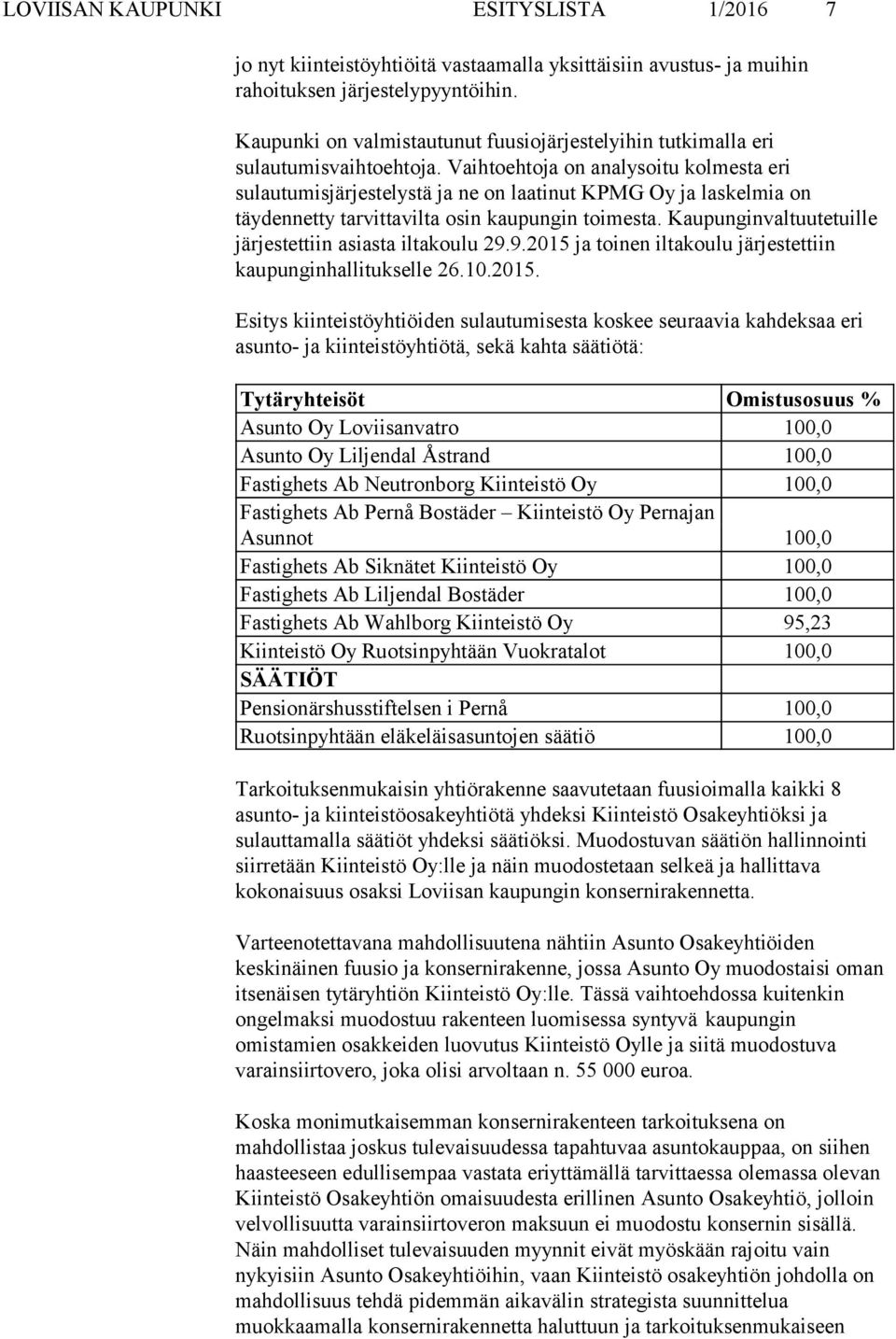 Vaihtoehtoja on analysoitu kolmesta eri sulautumisjärjestelystä ja ne on laatinut KPMG Oy ja laskelmia on täydennetty tarvittavilta osin kaupungin toimesta.