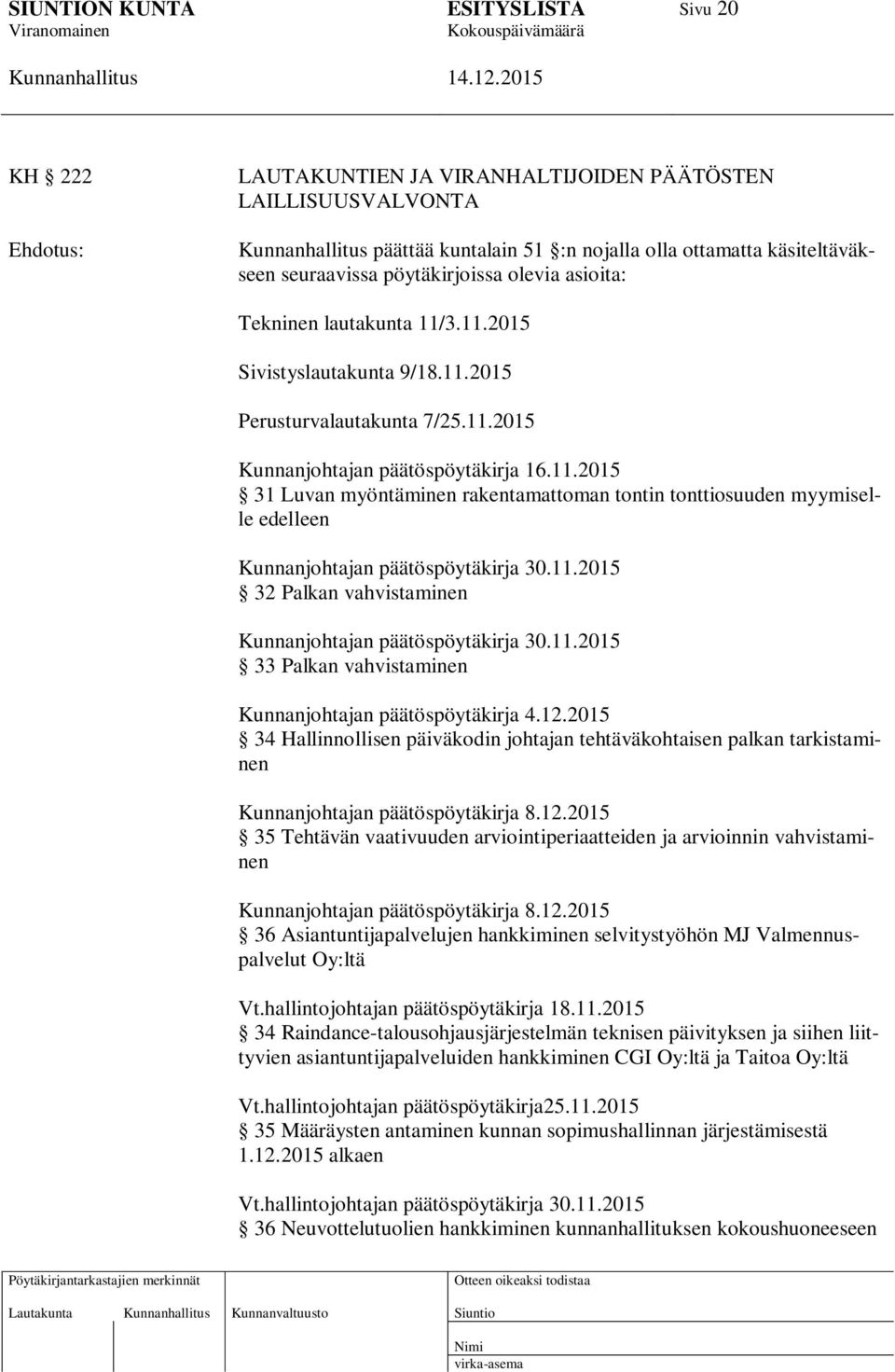 11.2015 32 Palkan vahvistaminen Kunnanjohtajan päätöspöytäkirja 30.11.2015 33 Palkan vahvistaminen Kunnanjohtajan päätöspöytäkirja 4.12.