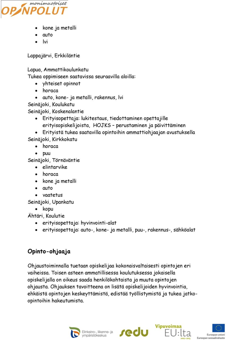 elintarvike horaca kone ja metalli auto vaatetus kopu Ähtäri, Koulutie erityisopettaja: hyvinvointi-alat erityisopettaja: auto-, kone- ja metalli, puu-, rakennus-, sähköalat Opinto-ohjaaja