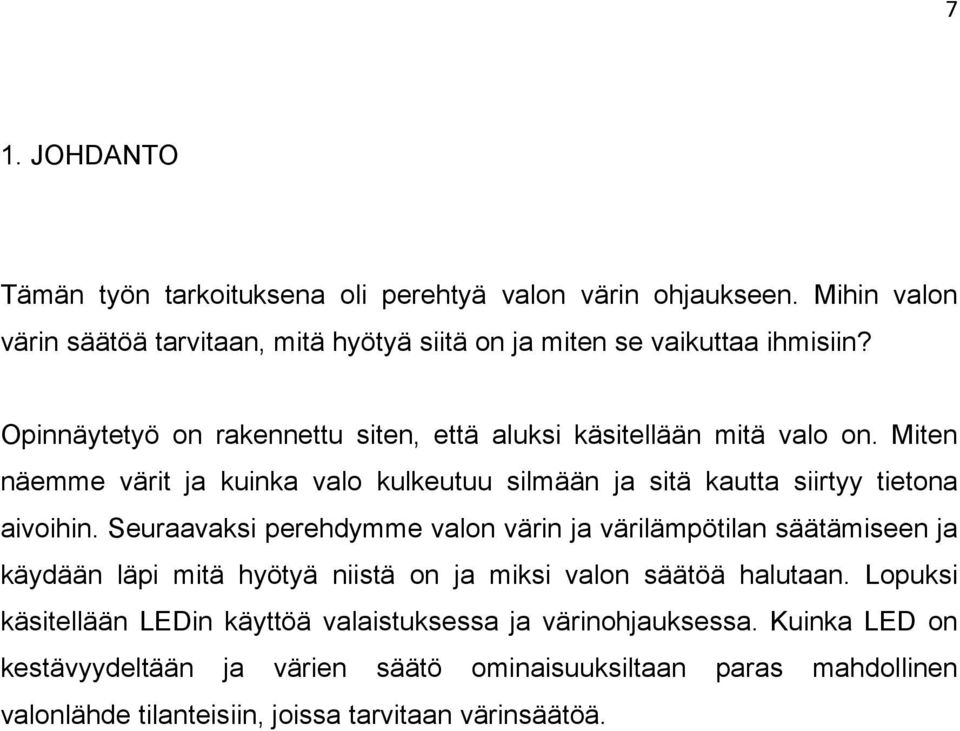 Seuraavaksi perehdymme valon värin ja värilämpötilan säätämiseen ja käydään läpi mitä hyötyä niistä on ja miksi valon säätöä halutaan.