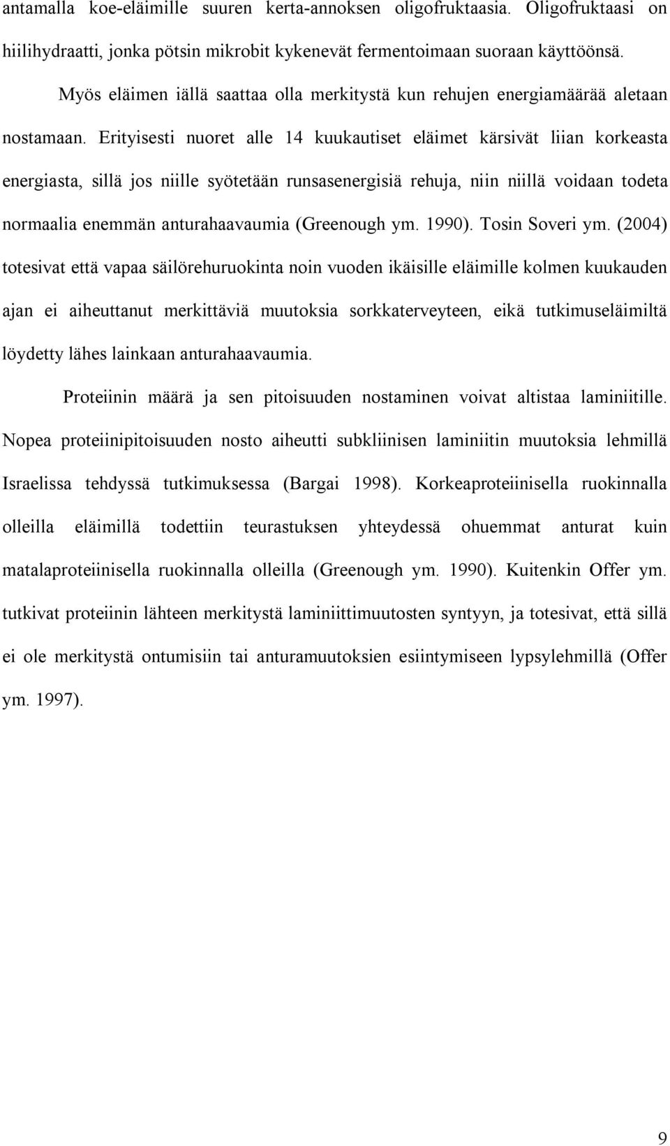 Erityisesti nuoret alle 14 kuukautiset eläimet kärsivät liian korkeasta energiasta, sillä jos niille syötetään runsasenergisiä rehuja, niin niillä voidaan todeta normaalia enemmän anturahaavaumia