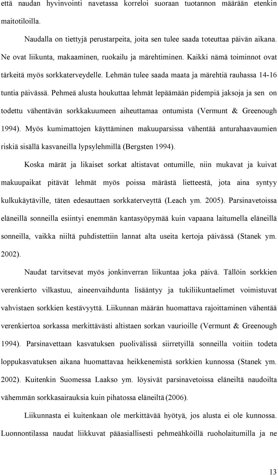 Pehmeä alusta houkuttaa lehmät lepäämään pidempiä jaksoja ja sen on todettu vähentävän sorkkakuumeen aiheuttamaa ontumista (Vermunt & Greenough 1994).