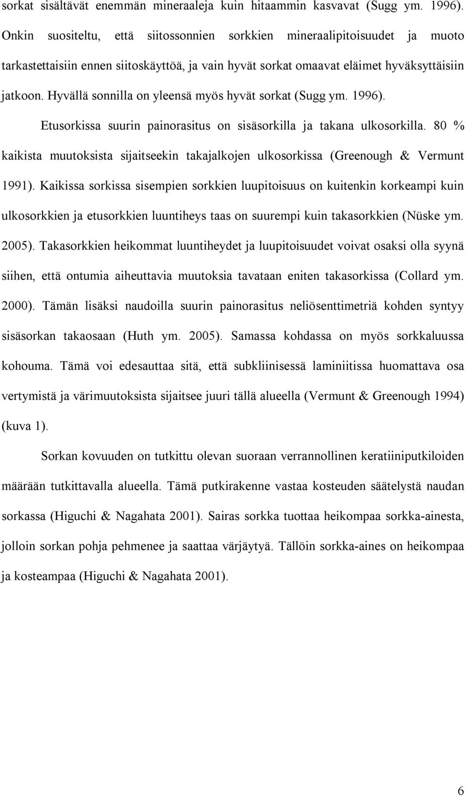 Hyvällä sonnilla on yleensä myös hyvät sorkat (Sugg ym. 1996). Etusorkissa suurin painorasitus on sisäsorkilla ja takana ulkosorkilla.