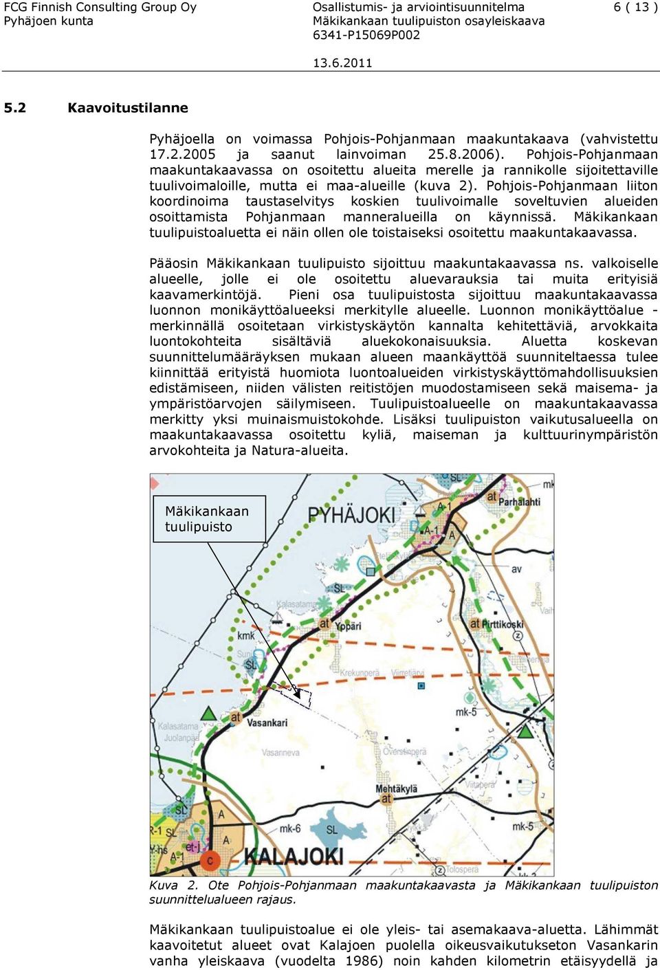 Pohjois-Pohjanmaan liiton koordinoima taustaselvitys koskien tuulivoimalle soveltuvien alueiden osoittamista Pohjanmaan manneralueilla on käynnissä.