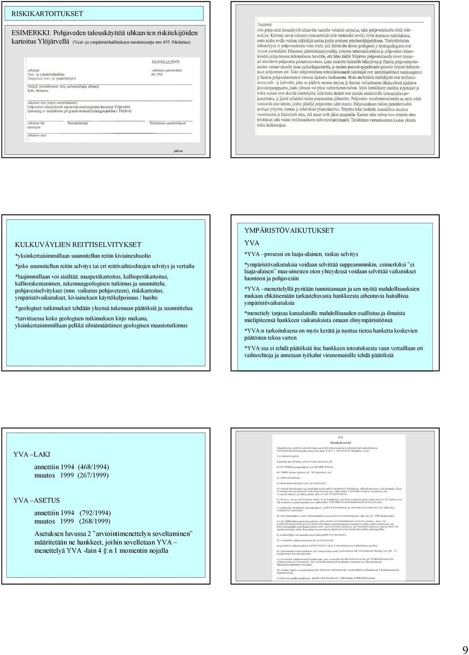 maaperäkartoitus, kallioperäkartoitus, kalliorakentaminen, rakennusgeologinen tutkimus ja suunnittelu, pohjavesiselvitykset (mm.