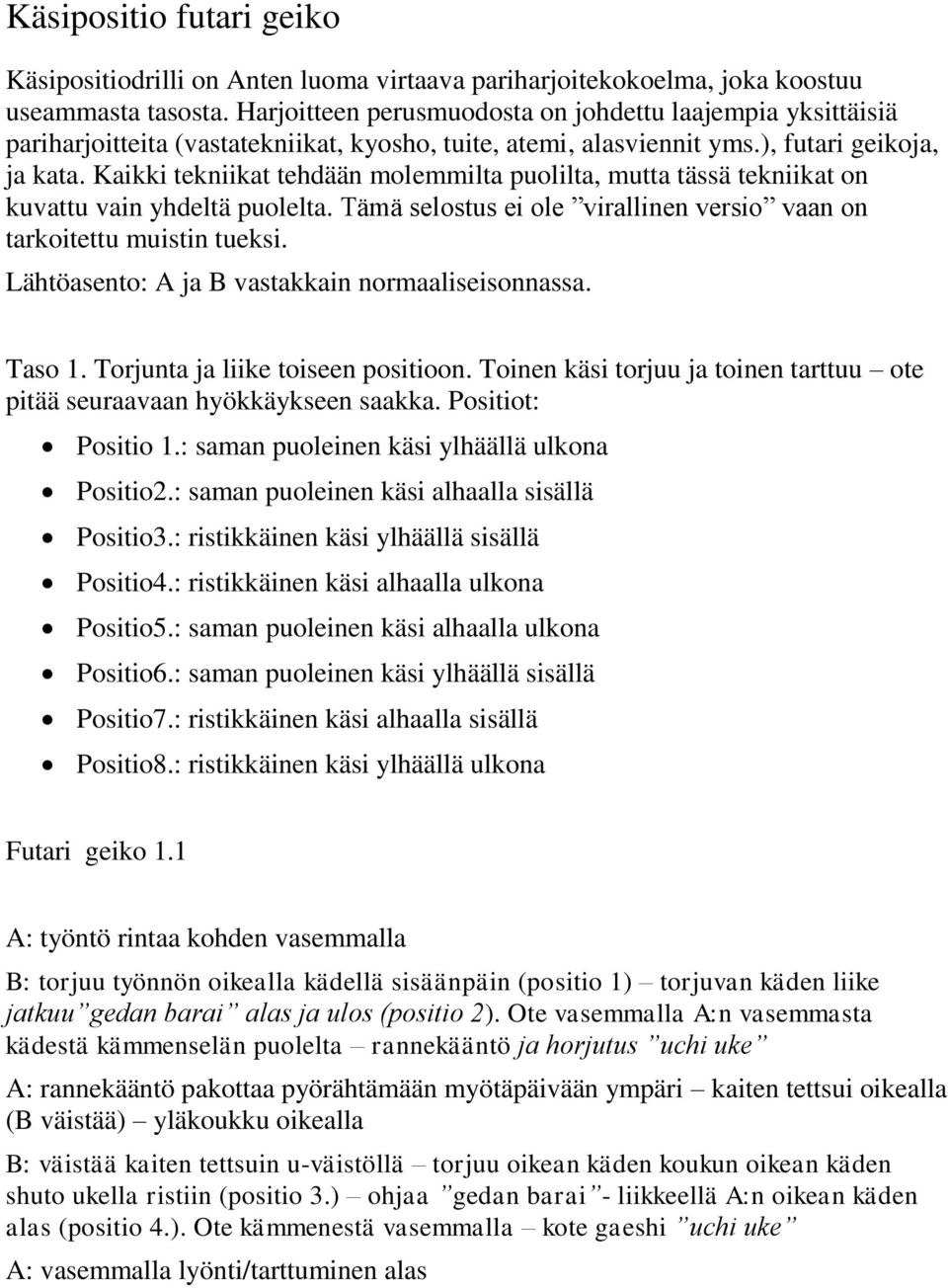 Kaikki tekniikat tehdään molemmilta puolilta, mutta tässä tekniikat on kuvattu vain yhdeltä puolelta. Tämä selostus ei ole virallinen versio vaan on tarkoitettu muistin tueksi.