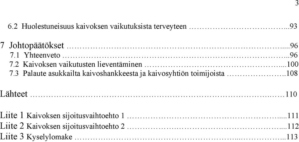 3 Palaute asukkailta kaivoshankkeesta ja kaivosyhtiön toimijoista..08 Lähteet.