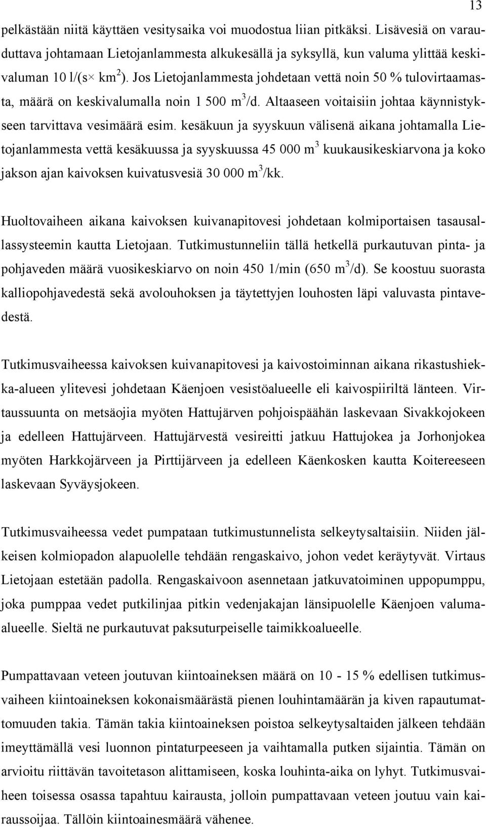 kesäkuun ja syyskuun välisenä aikana johtamalla Lietojanlammesta vettä kesäkuussa ja syyskuussa 45 000 m 3 kuukausikeskiarvona ja koko jakson ajan kaivoksen kuivatusvesiä 30 000 m 3 /kk.