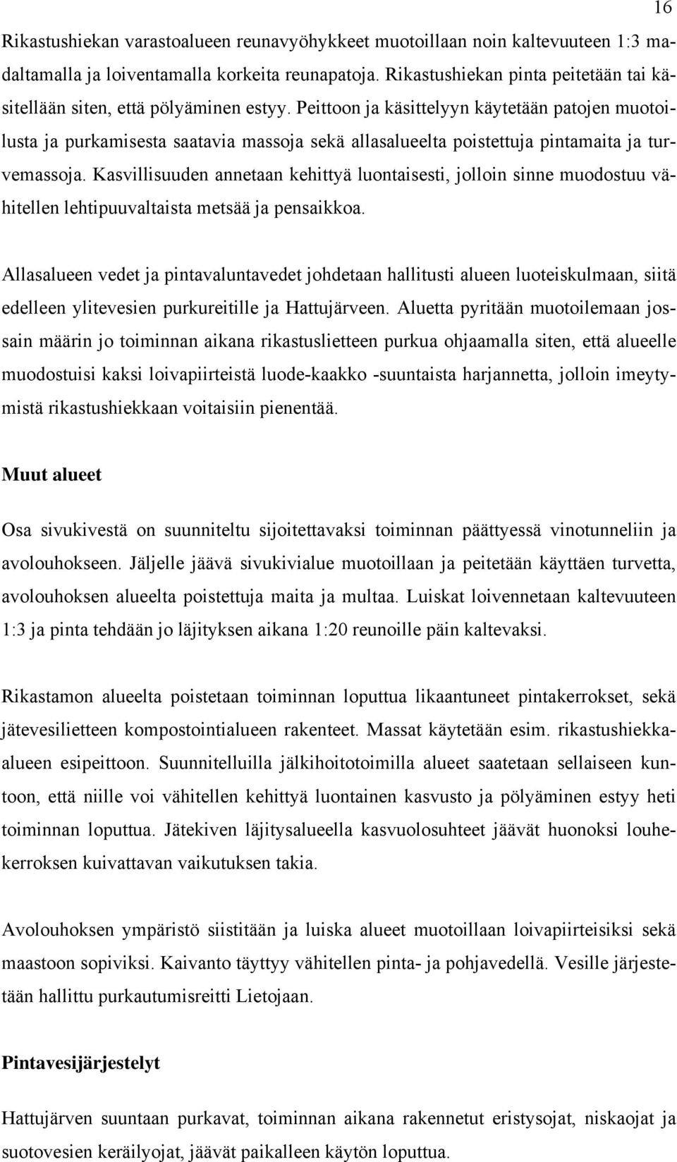 Peittoon ja käsittelyyn käytetään patojen muotoilusta ja purkamisesta saatavia massoja sekä allasalueelta poistettuja pintamaita ja turvemassoja.