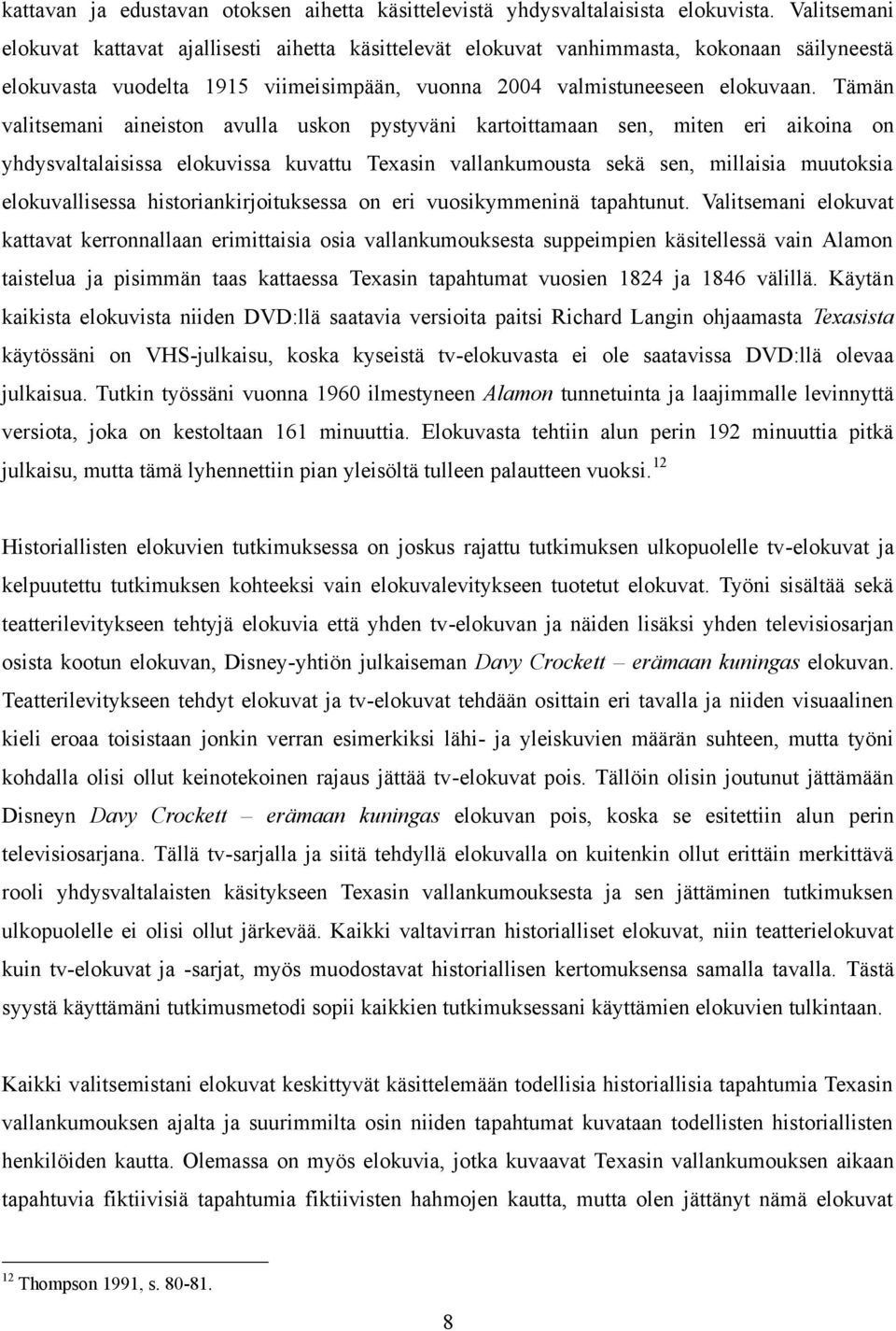 Tämän valitsemani aineiston avulla uskon pystyväni kartoittamaan sen, miten eri aikoina on yhdysvaltalaisissa elokuvissa kuvattu Texasin vallankumousta sekä sen, millaisia muutoksia elokuvallisessa